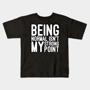 Being Normal Isn't My Strong Point - Funny Sayings Kids T-Shirt